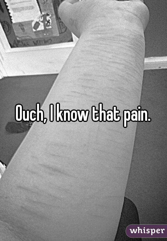 Ouch, I know that pain.