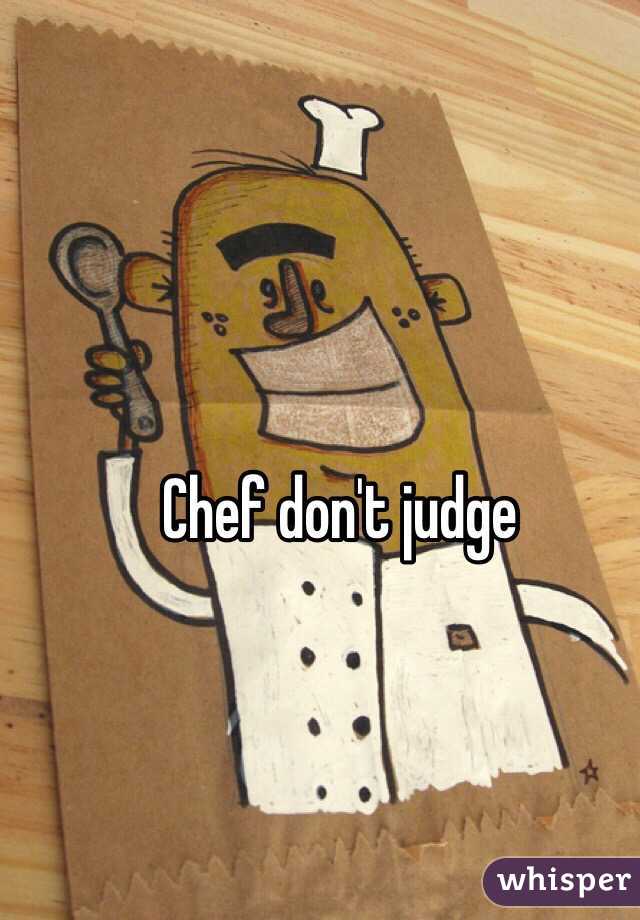 Chef don't judge