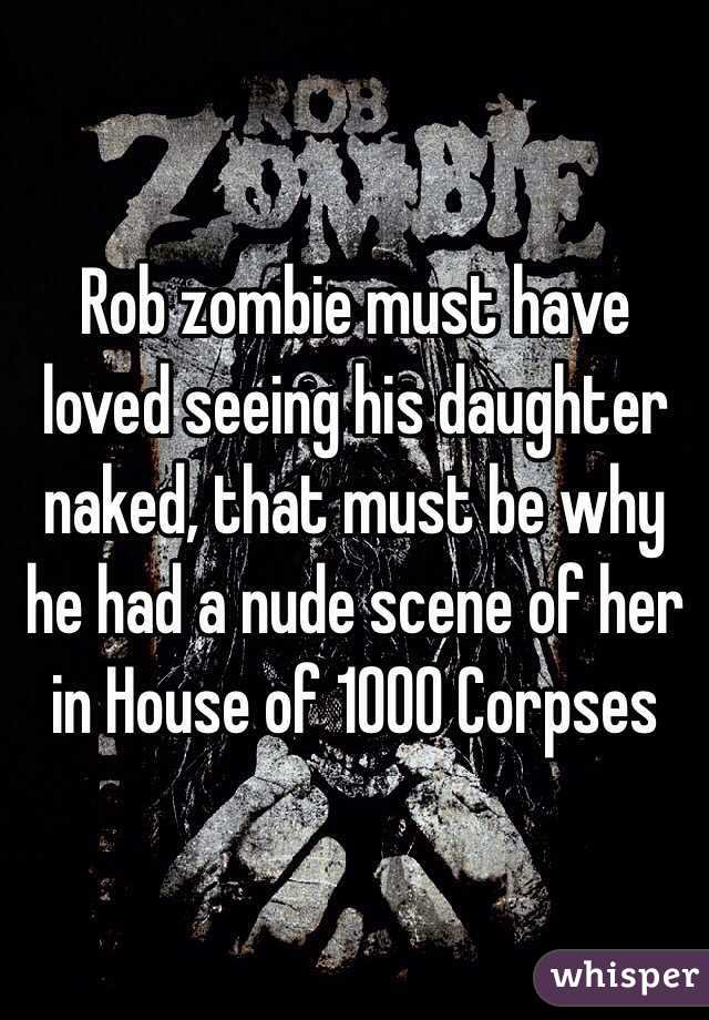 Rob zombie must have loved seeing his daughter naked, that must be why he had a nude scene of her in House of 1000 Corpses