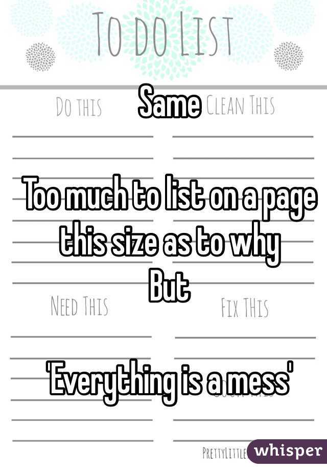 Same

Too much to list on a page this size as to why
But

'Everything is a mess'