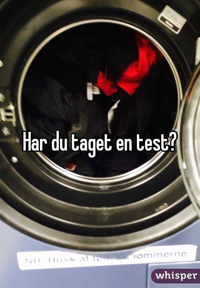 Har du taget en test?