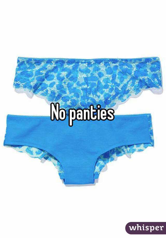 No panties