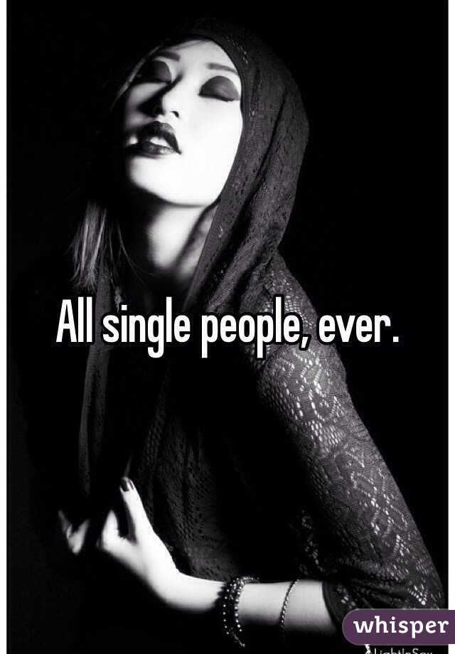 All single people, ever.