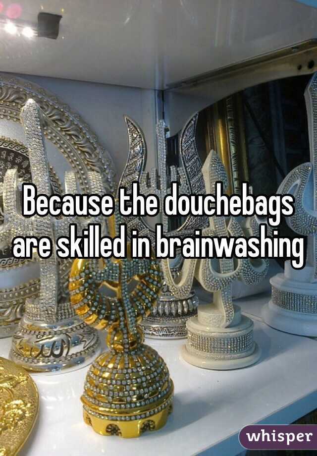 Because the douchebags are skilled in brainwashing 