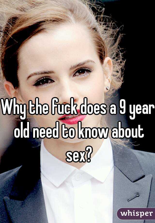 Why the fuck does a 9 year old need to know about sex?