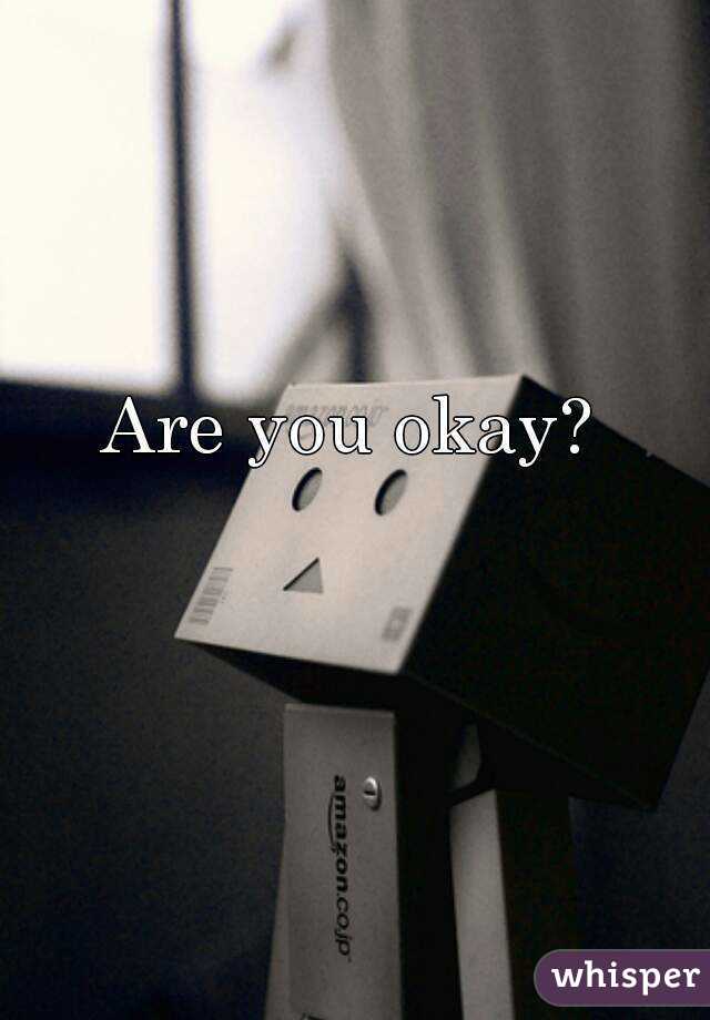 Are you okay?