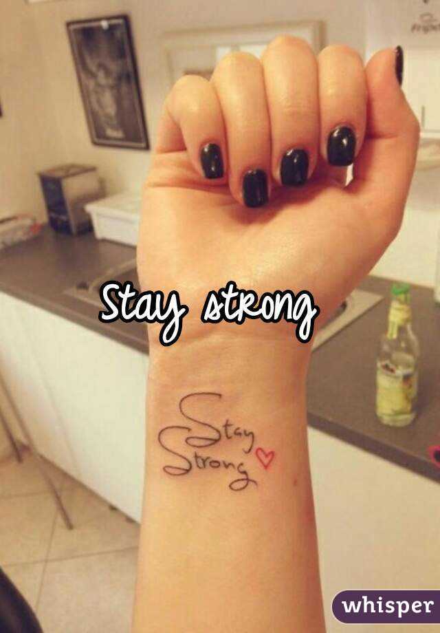 Stay strong 
