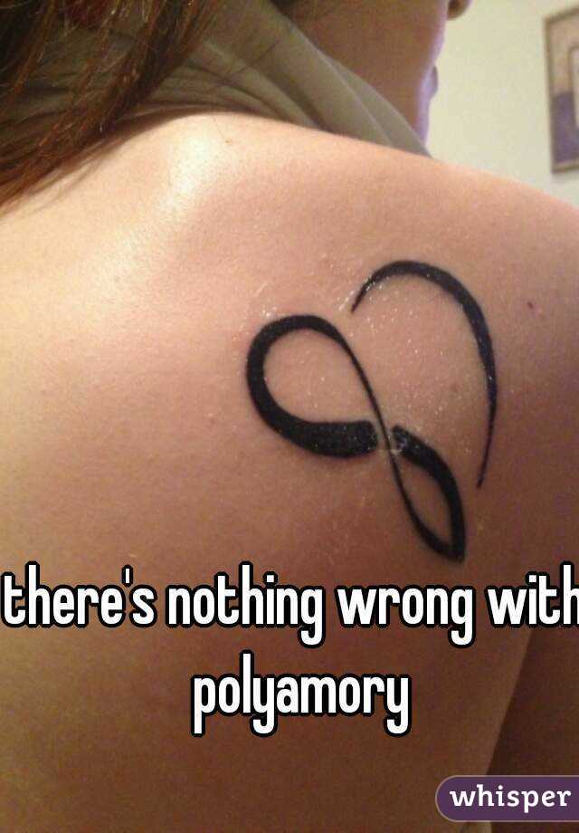 there's nothing wrong with polyamory
