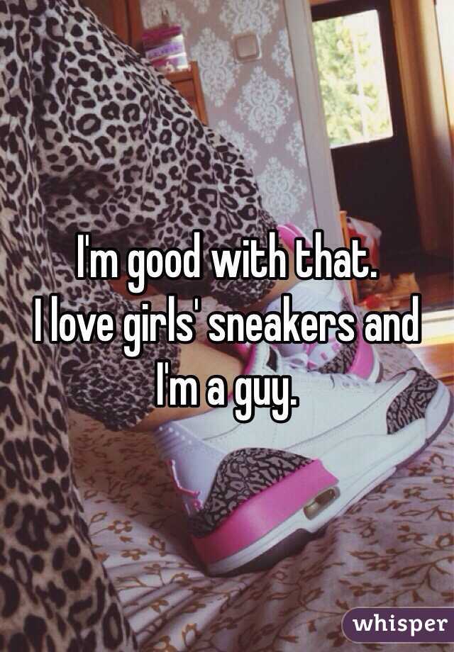 I'm good with that. 
I love girls' sneakers and I'm a guy. 