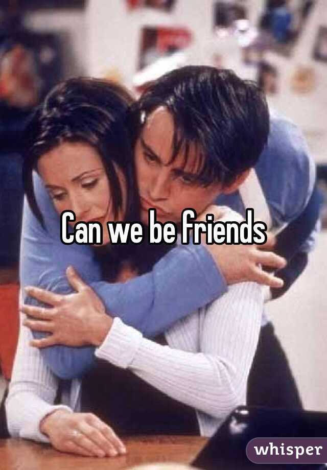 Can we be friends