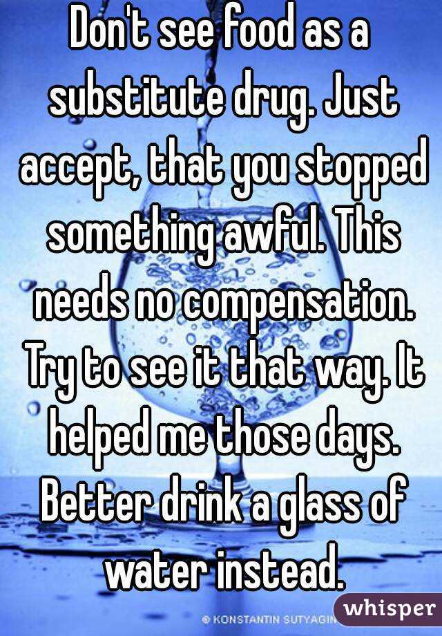 Don't see food as a substitute drug. Just accept, that you stopped something awful. This needs no compensation. Try to see it that way. It helped me those days. Better drink a glass of water instead.