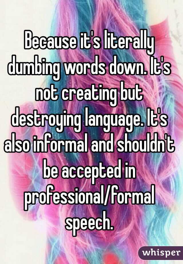 Because it's literally dumbing words down. It's not creating but destroying language. It's also informal and shouldn't be accepted in professional/formal speech. 