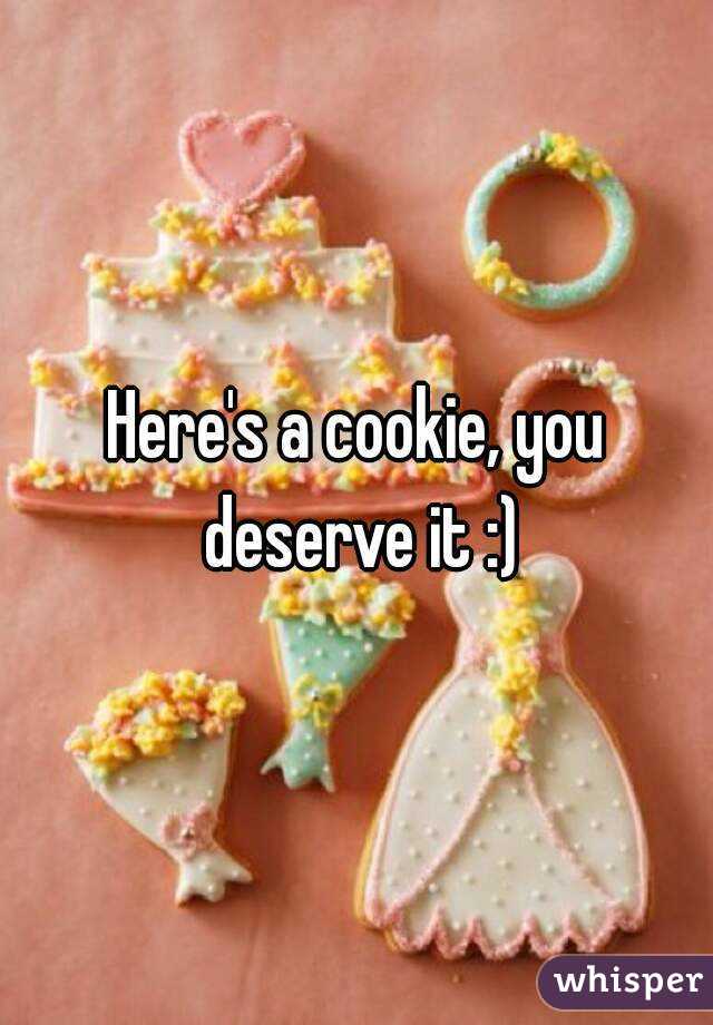 Here's a cookie, you deserve it :)