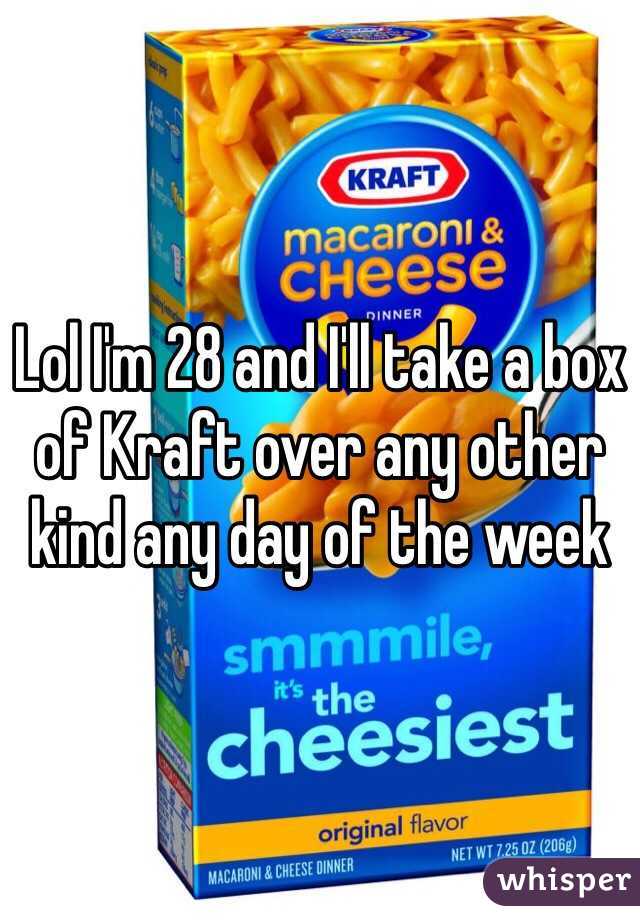 Lol I'm 28 and I'll take a box of Kraft over any other kind any day of the week