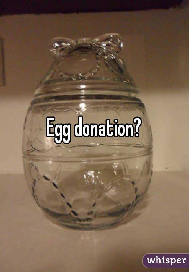 Egg donation?