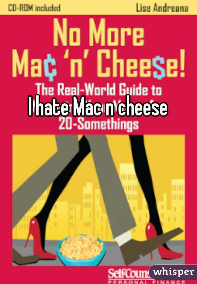 I hate Mac n cheese