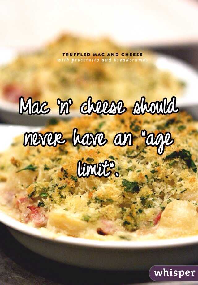 Mac 'n' cheese should never have an "age limit". 