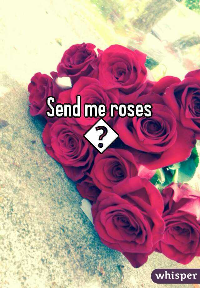 Send me roses 😋