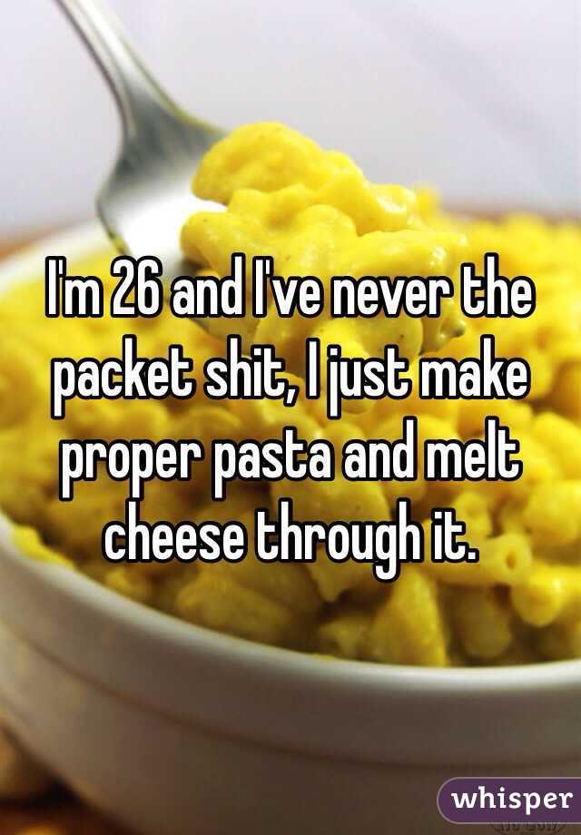 I'm 26 and I've never the packet shit, I just make proper pasta and melt cheese through it.