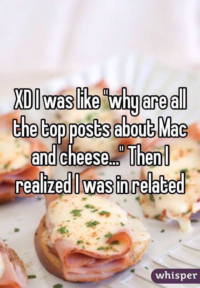 XD I was like "why are all the top posts about Mac and cheese..." Then I realized I was in related 