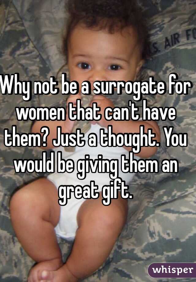 Why not be a surrogate for women that can't have them? Just a thought. You would be giving them an great gift.