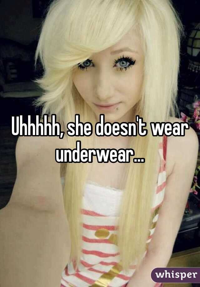 Uhhhhh, she doesn't wear underwear...