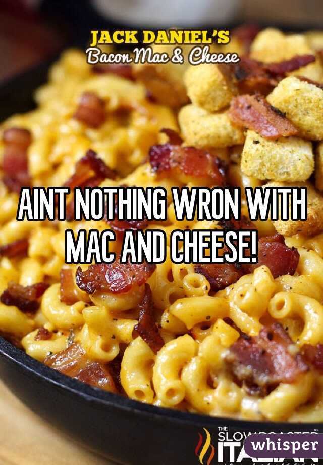 AINT NOTHING WRON WITH MAC AND CHEESE! 