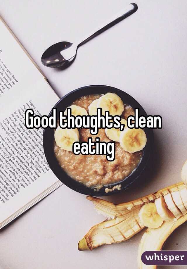 Good thoughts, clean eating 