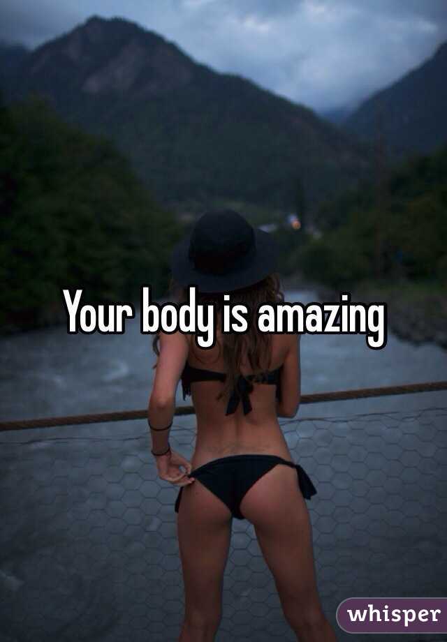 Your body is amazing 