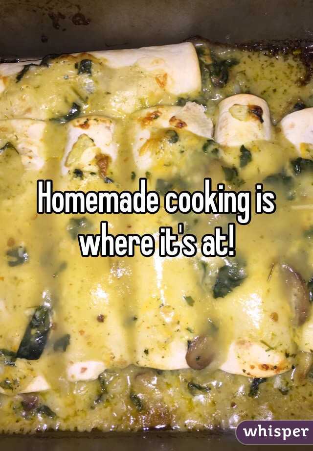 Homemade cooking is where it's at!