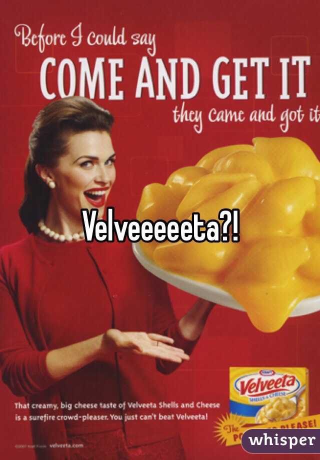 Velveeeeeta?!