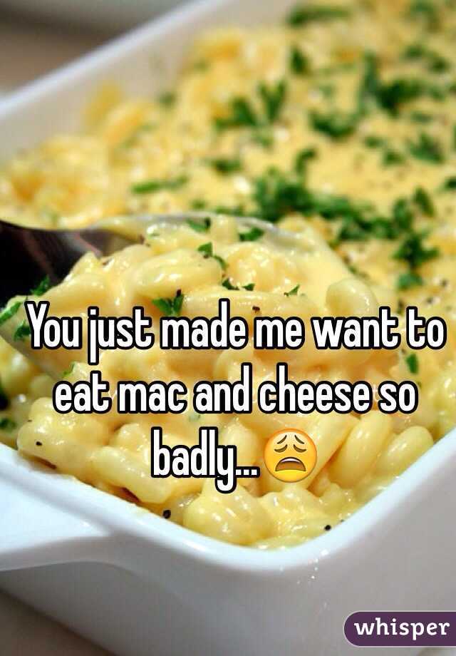 You just made me want to eat mac and cheese so badly...😩