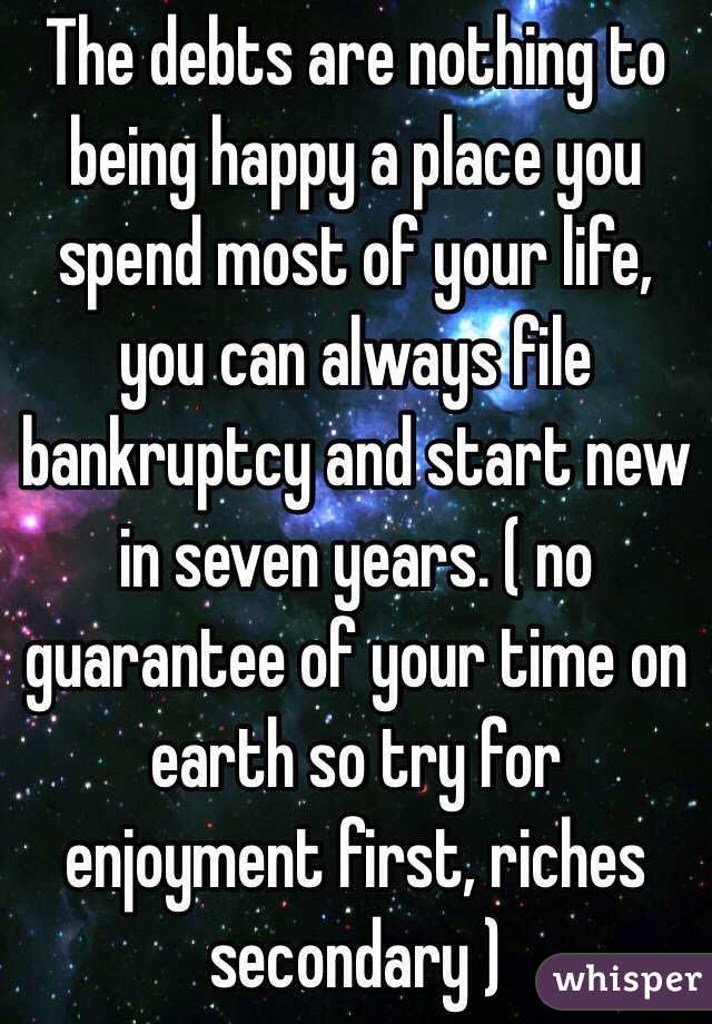 The debts are nothing to being happy a place you spend most of your life, you can always file bankruptcy and start new in seven years. ( no guarantee of your time on earth so try for enjoyment first, riches secondary ) 