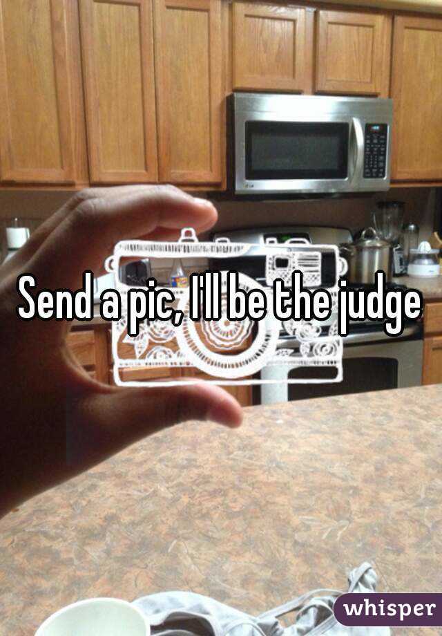 Send a pic, I'll be the judge