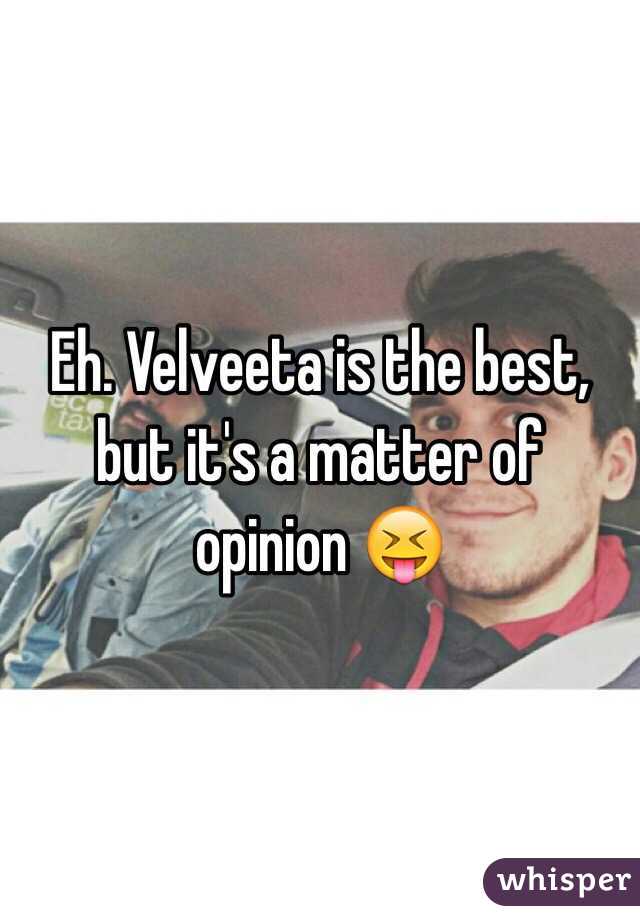 Eh. Velveeta is the best, but it's a matter of opinion 😝