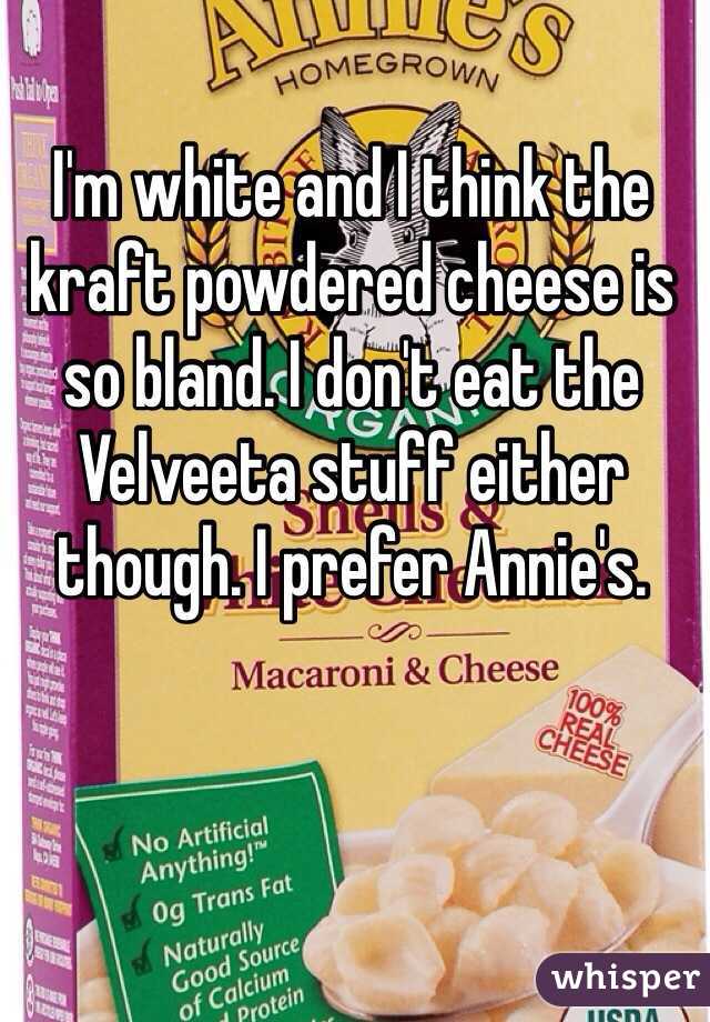 I'm white and I think the kraft powdered cheese is so bland. I don't eat the Velveeta stuff either though. I prefer Annie's.