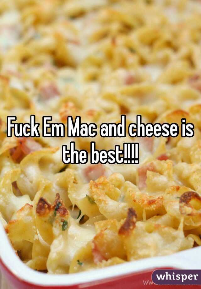 Fuck Em Mac and cheese is the best!!!!