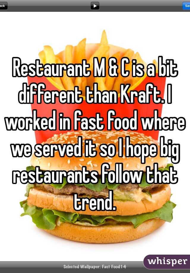 Restaurant M & C is a bit different than Kraft. I worked in fast food where we served it so I hope big restaurants follow that trend. 