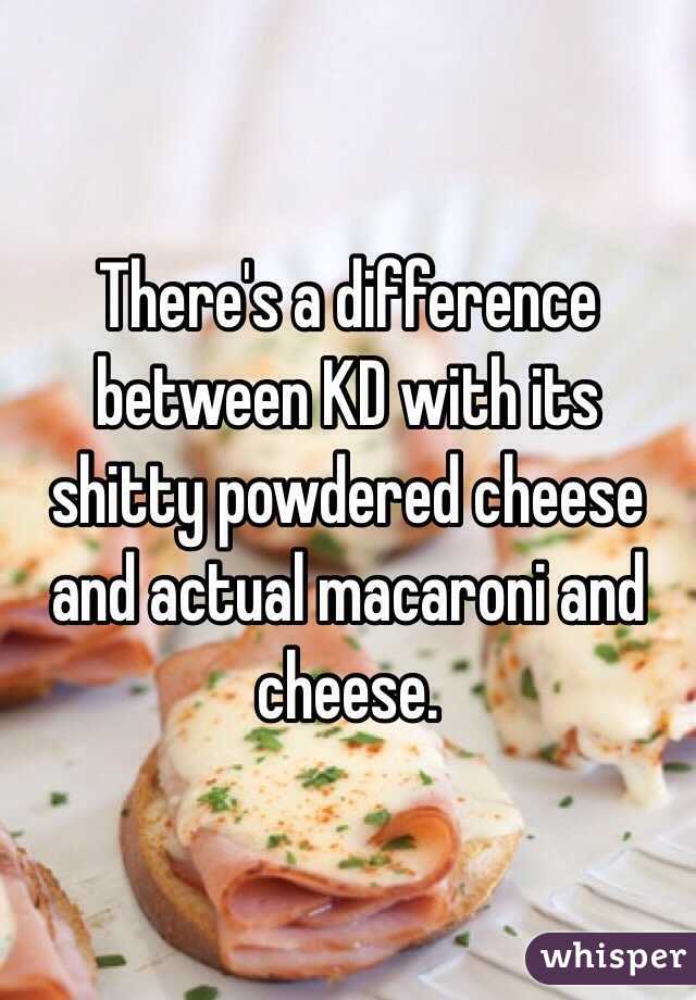 There's a difference between KD with its shitty powdered cheese and actual macaroni and cheese.