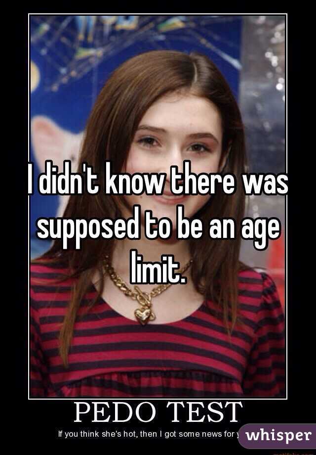 I didn't know there was supposed to be an age limit.