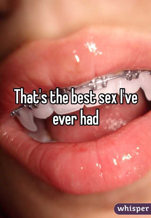 That's the best sex I've ever had 