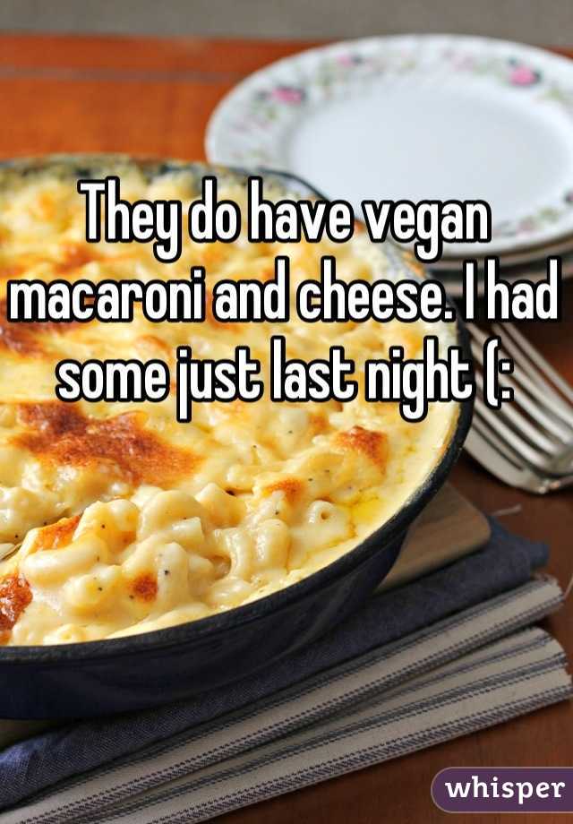 They do have vegan macaroni and cheese. I had some just last night (: