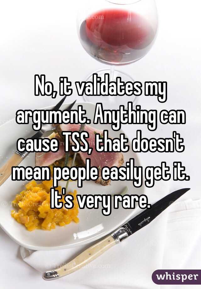 No, it validates my argument. Anything can cause TSS, that doesn't mean people easily get it. It's very rare. 