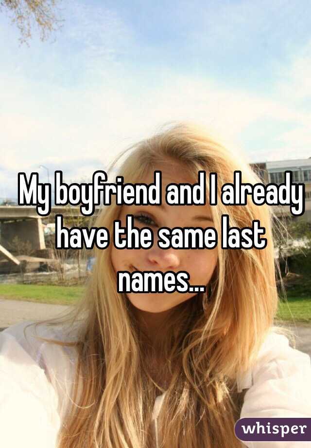 My boyfriend and I already have the same last names...