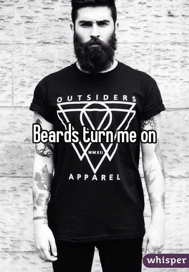 Beards turn me on 