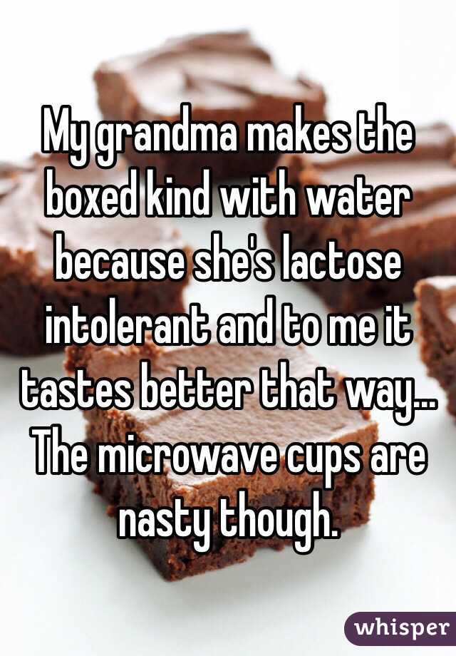 My grandma makes the boxed kind with water because she's lactose intolerant and to me it tastes better that way... The microwave cups are nasty though.