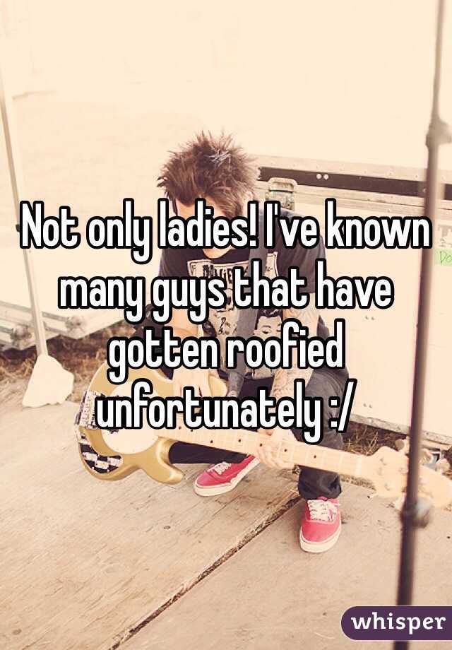 Not only ladies! I've known many guys that have gotten roofied unfortunately :/