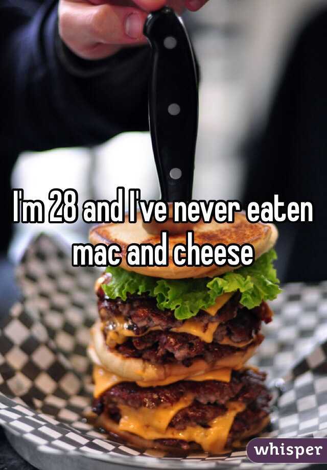 I'm 28 and I've never eaten mac and cheese 