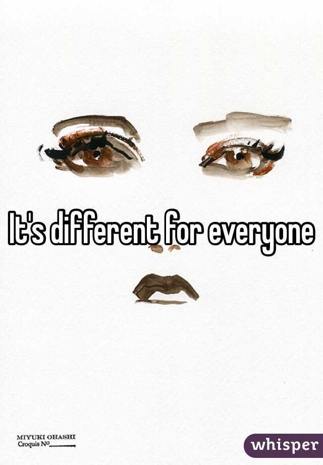 It's different for everyone