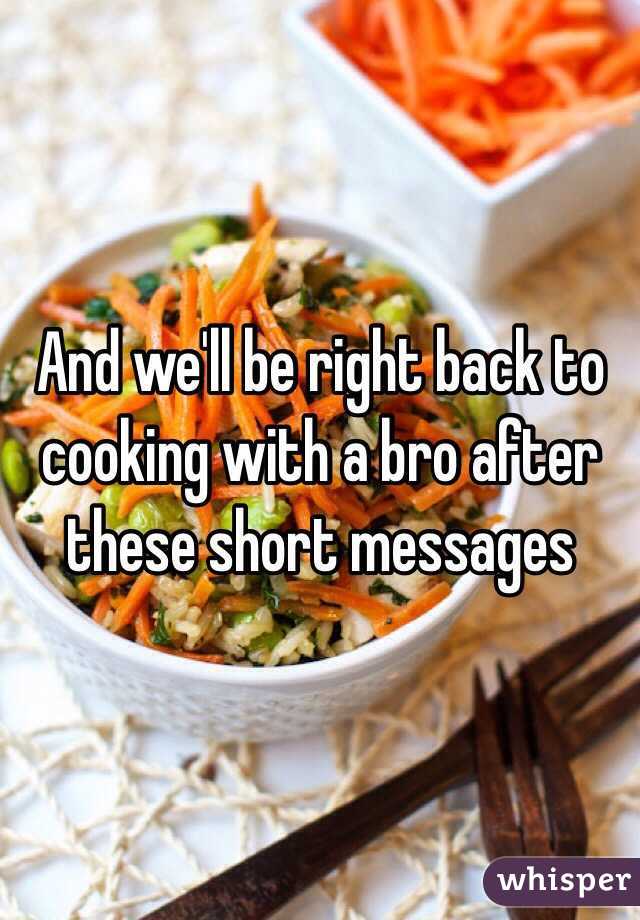 And we'll be right back to cooking with a bro after these short messages 